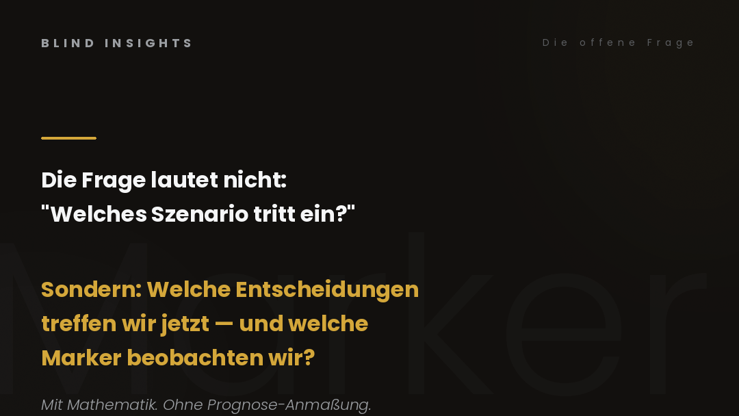 Die offene Frage — welche Entscheidungen treffen wir jetzt, welche Marker beobachten wir