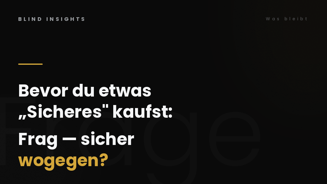 Bevor du etwas Sicheres kaufst, frag — sicher wogegen? Die Frage entscheidet alles