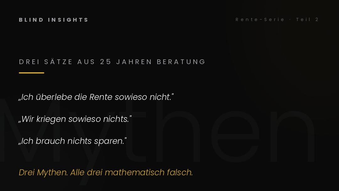 Drei Mythen über die Rente: Ich überlebe das nicht, wir kriegen sowieso nichts, ich brauch nichts sparen — alle drei mathematisch falsch